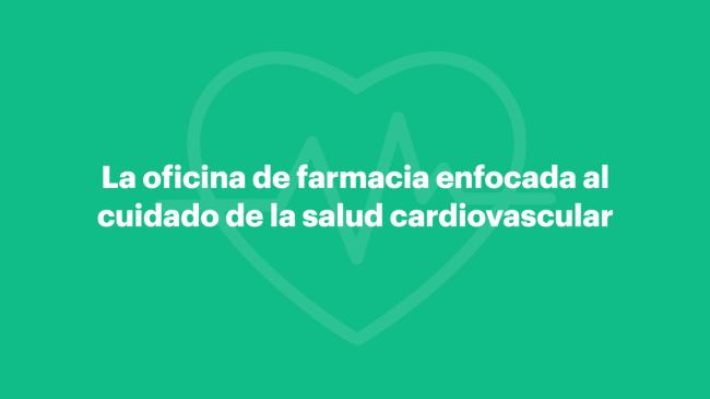 La oficina de farmacia enfocada al cuidado de la salud cardiovascular La oficina de farmacia enfocada al cuidado de la salud cardiovascular